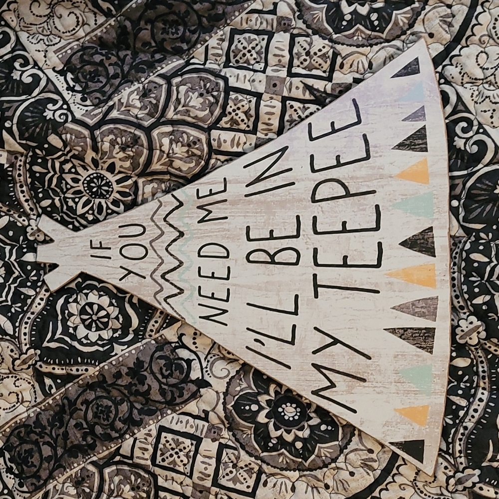 "IF YOU NEED ME I'LL BE IN MY TEEPEE" sign from Hobby Lobby